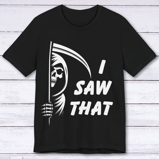 T-Shirt Black / S I Saw That - Grim Reaper T-shirt