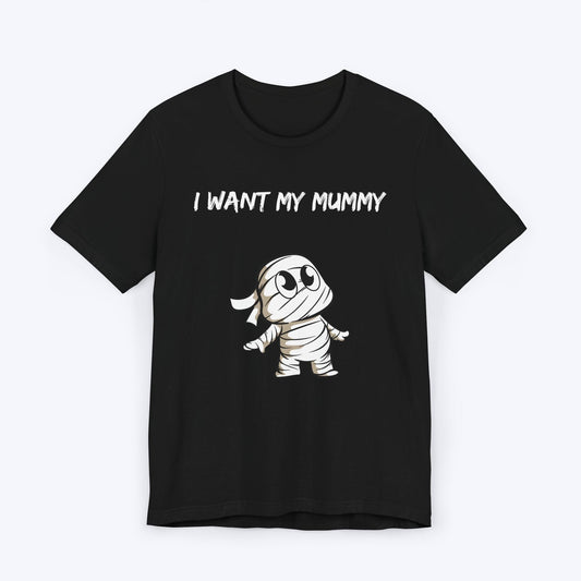 T-Shirt Black / S I Want My Mummy T-shirt