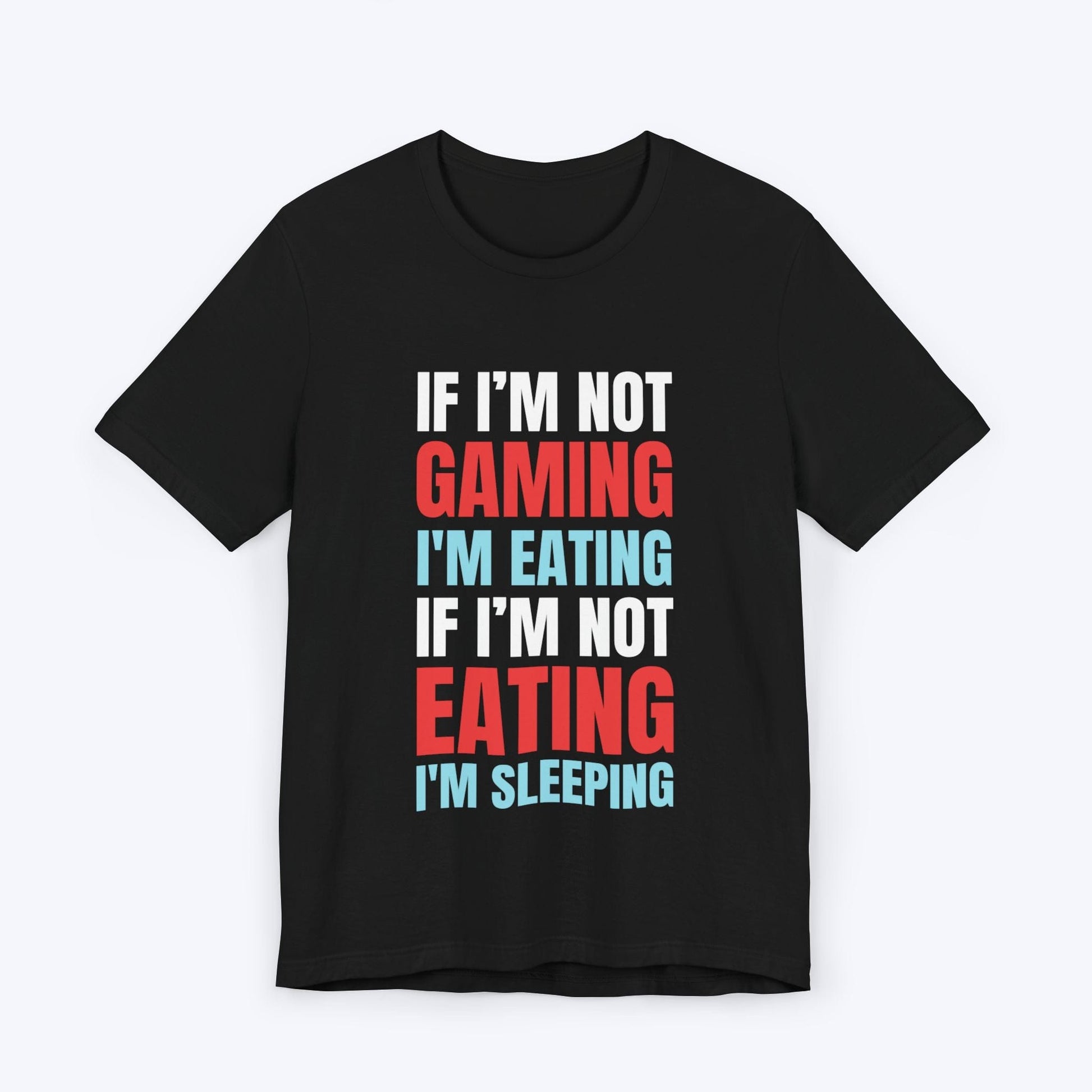 T-Shirt Black / S If I'm Not Gaming (Eating or Sleeping) T-shirt