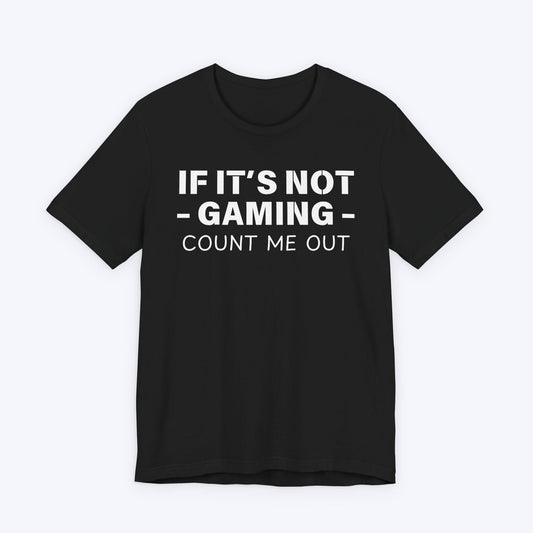 T-Shirt Black / S If It's Not Gaming Count Me Out T-shirt