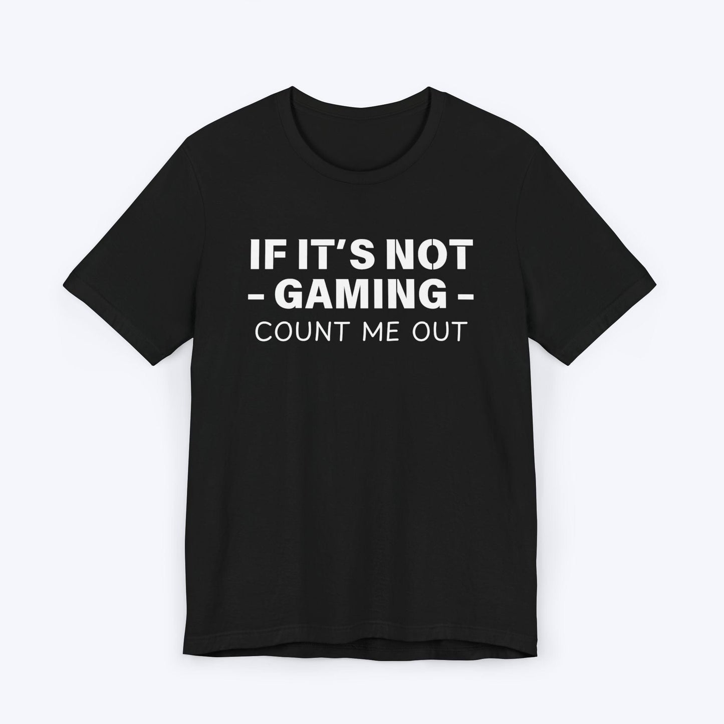 T-Shirt Black / S If It's Not Gaming Count Me Out T-shirt