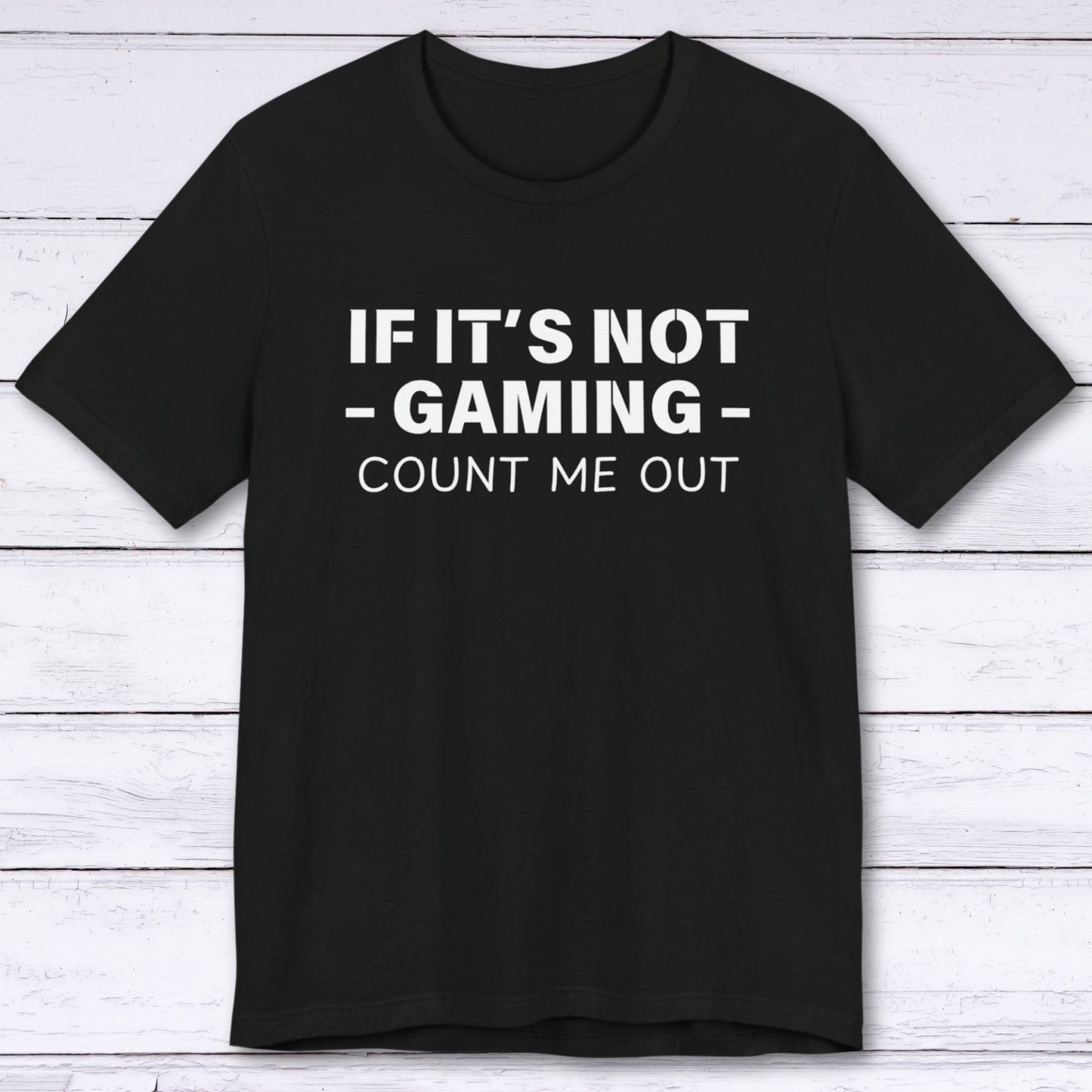 T-Shirt Black / S If It's Not Gaming Count Me Out T-shirt