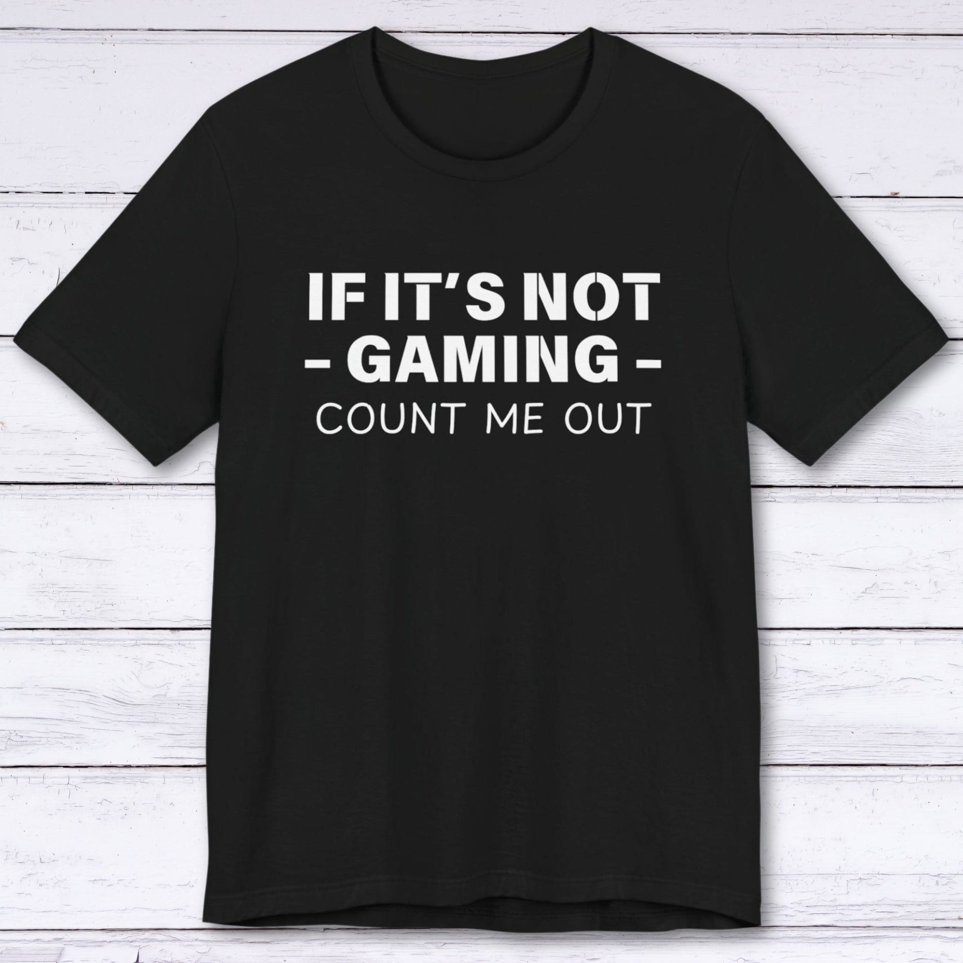 T-Shirt Black / S If It's Not Gaming Count Me Out T-shirt