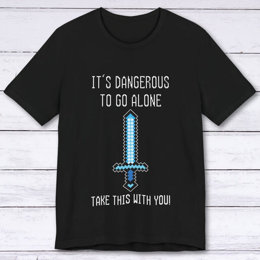 T-Shirt Black / S It's Dangerous Out There Gamer T-shirt