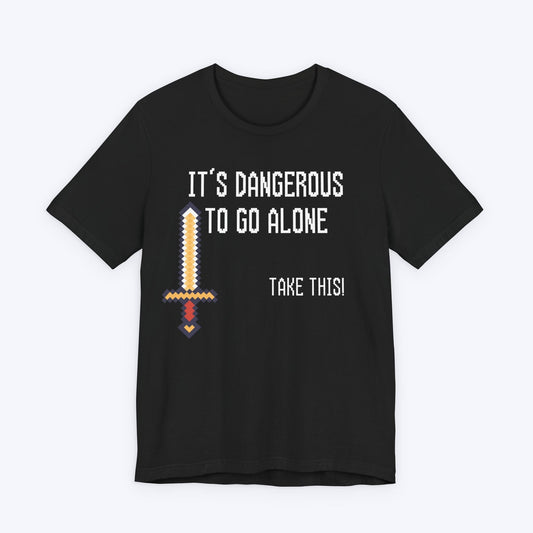 T-Shirt Black / S It's Dangerous To Go Alone T-shirt