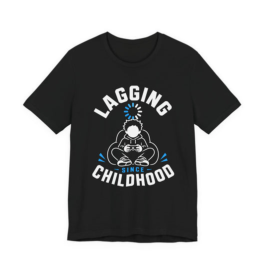 T-Shirt Black / S Lagging Since Childhood T-shirt