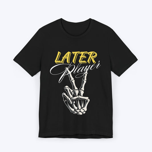 T-Shirt Black / S Later Player Gamer T-shirt