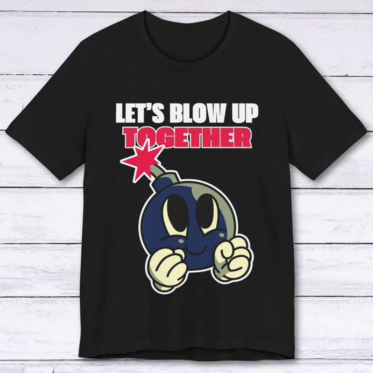 T-Shirt Black / S Let's Blow Up Together T-shirt