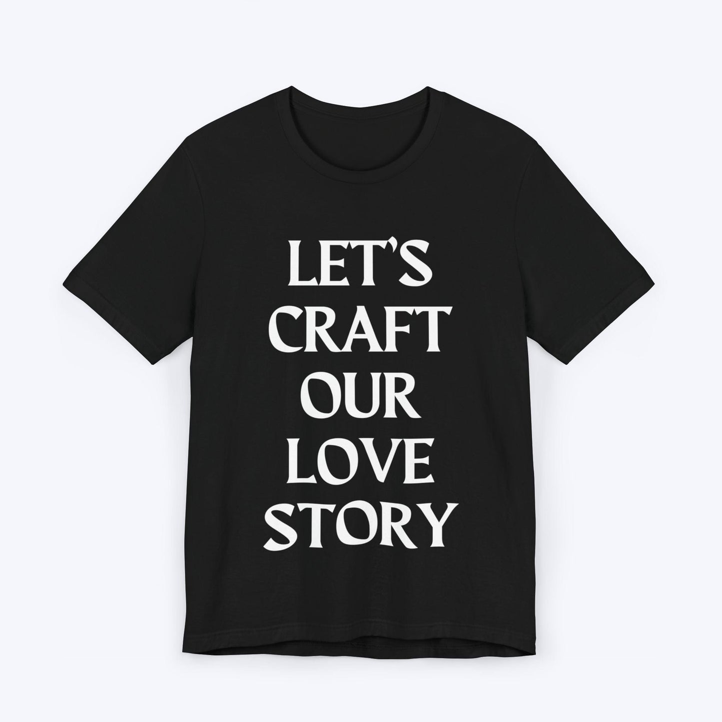 T-Shirt Black / S Let's Craft Our Love Story T-shirt