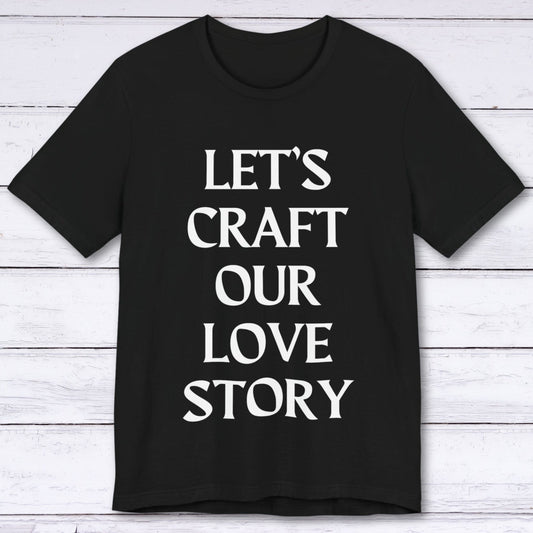 T-Shirt Black / S Let's Craft Our Love Story T-shirt