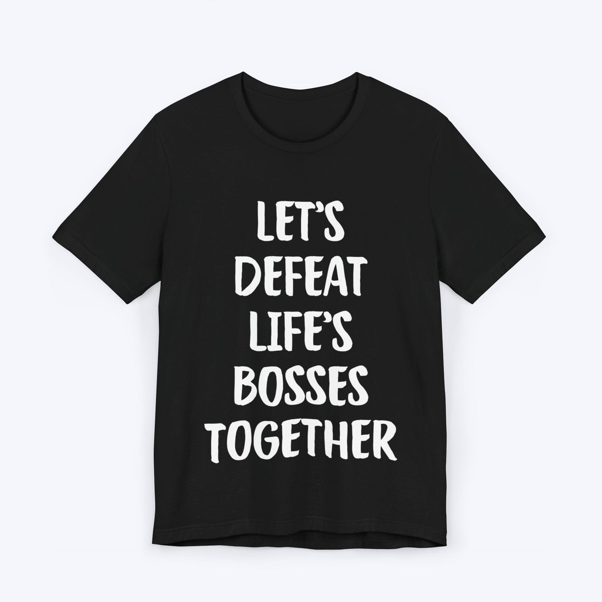 T-Shirt Black / S Let's Defeat Life's Bosses Together T-shirt