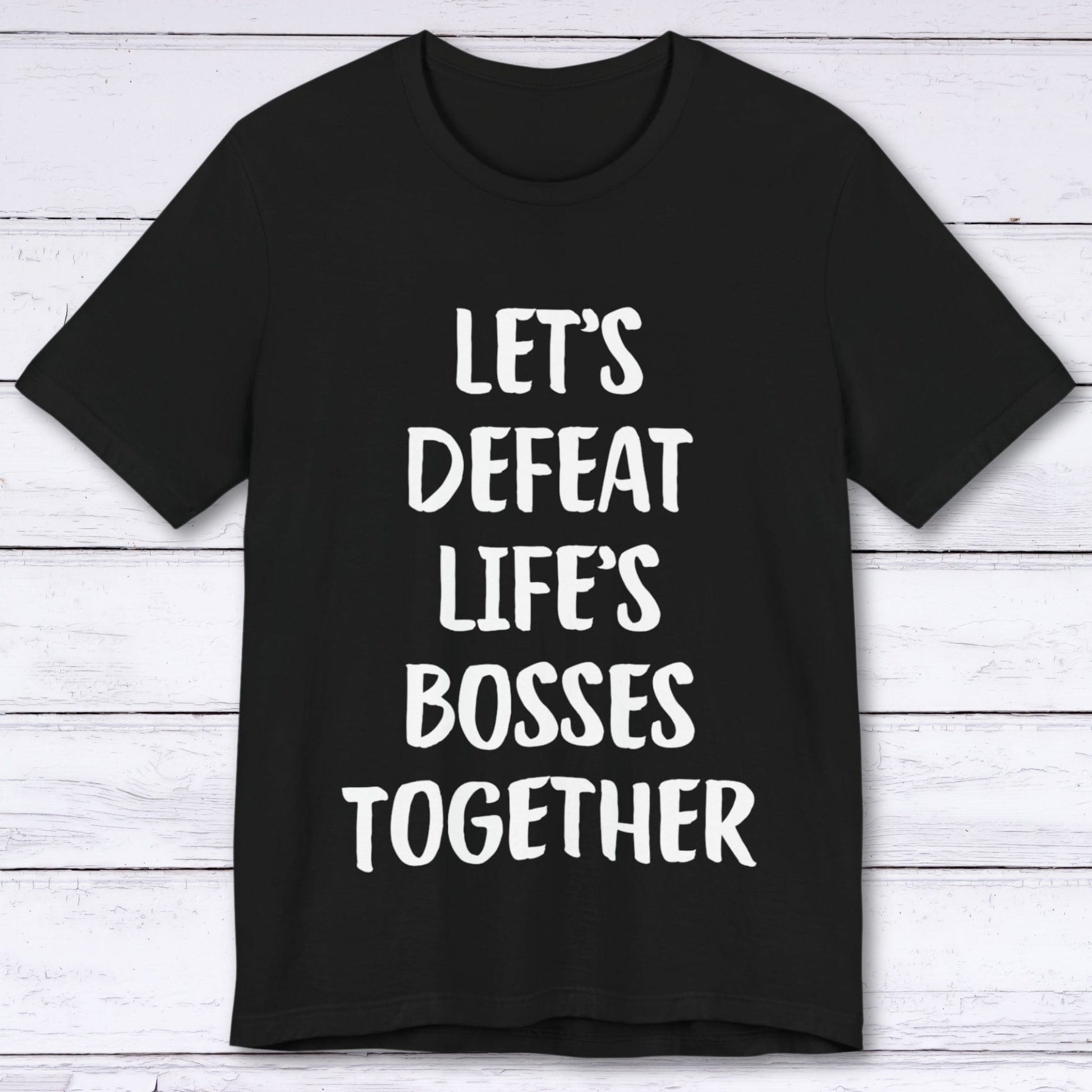 T-Shirt Black / S Let's Defeat Life's Bosses Together T-shirt