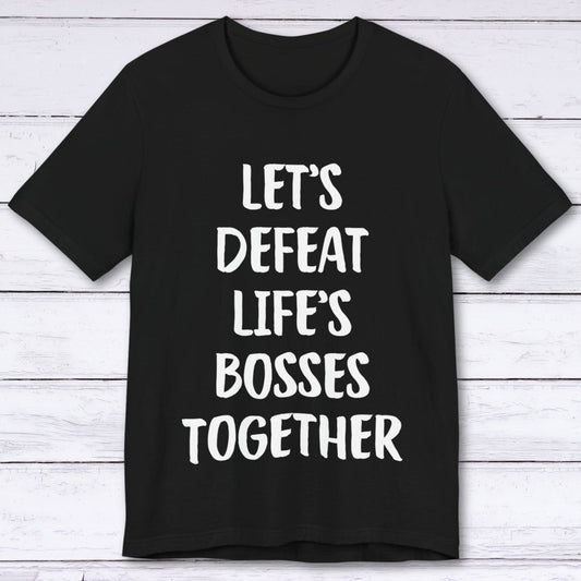 T-Shirt Black / S Let's Defeat Life's Bosses Together T-shirt