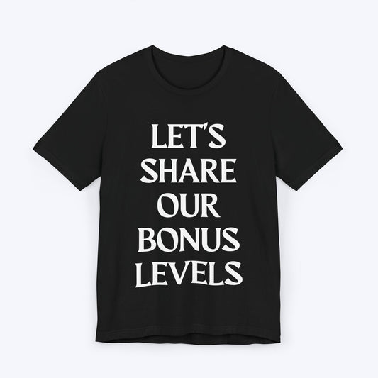 T-Shirt Black / S Let's Share Our Bonus Levels T-shirt