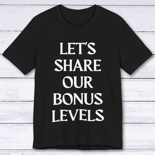 T-Shirt Black / S Let's Share Our Bonus Levels T-shirt