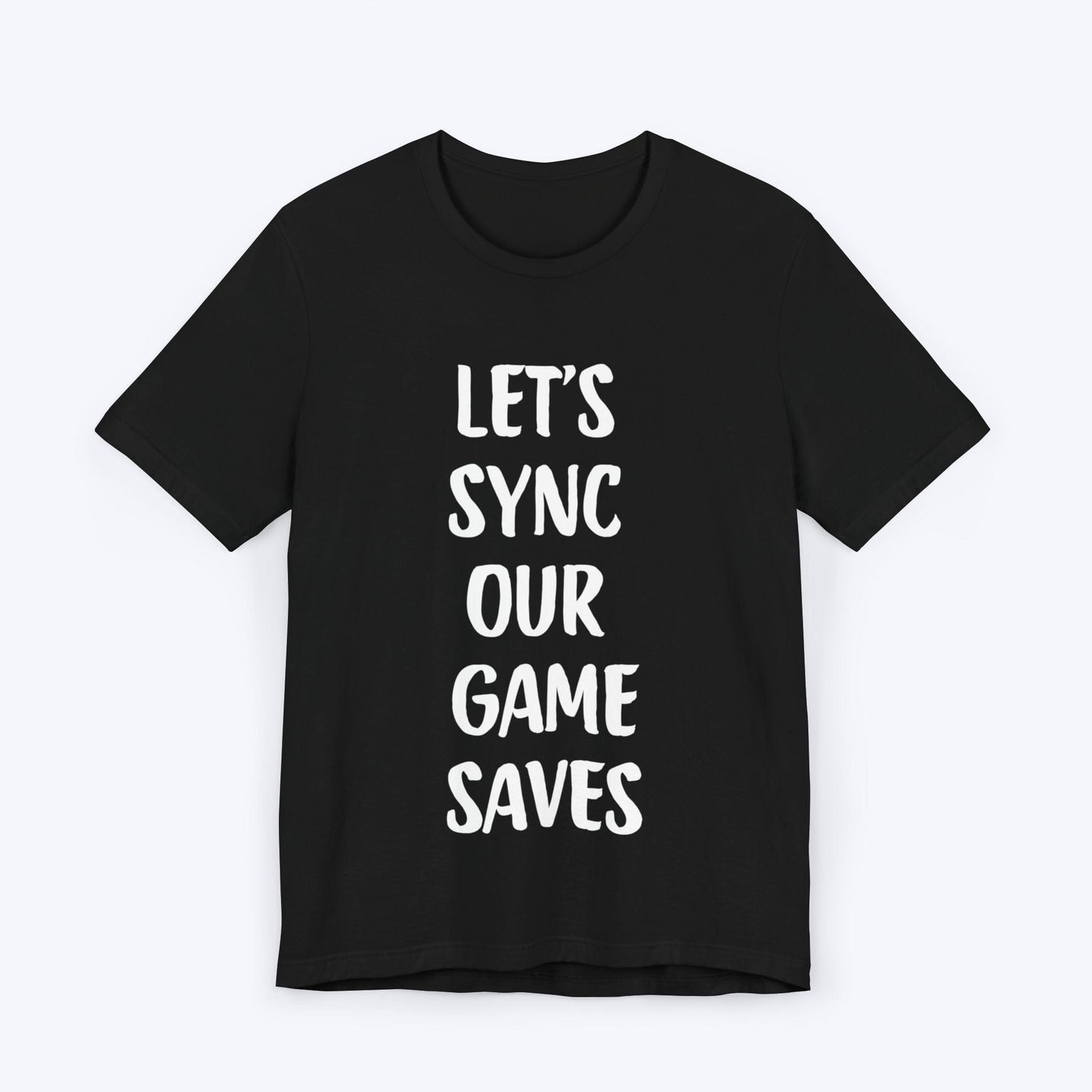 T-Shirt Black / S Let's Sync Our Game Saves T-shirt