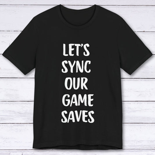 T-Shirt Black / S Let's Sync Our Game Saves T-shirt