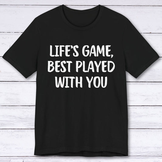 T-Shirt Black / S Life's Game, Best Played With You T-shirt