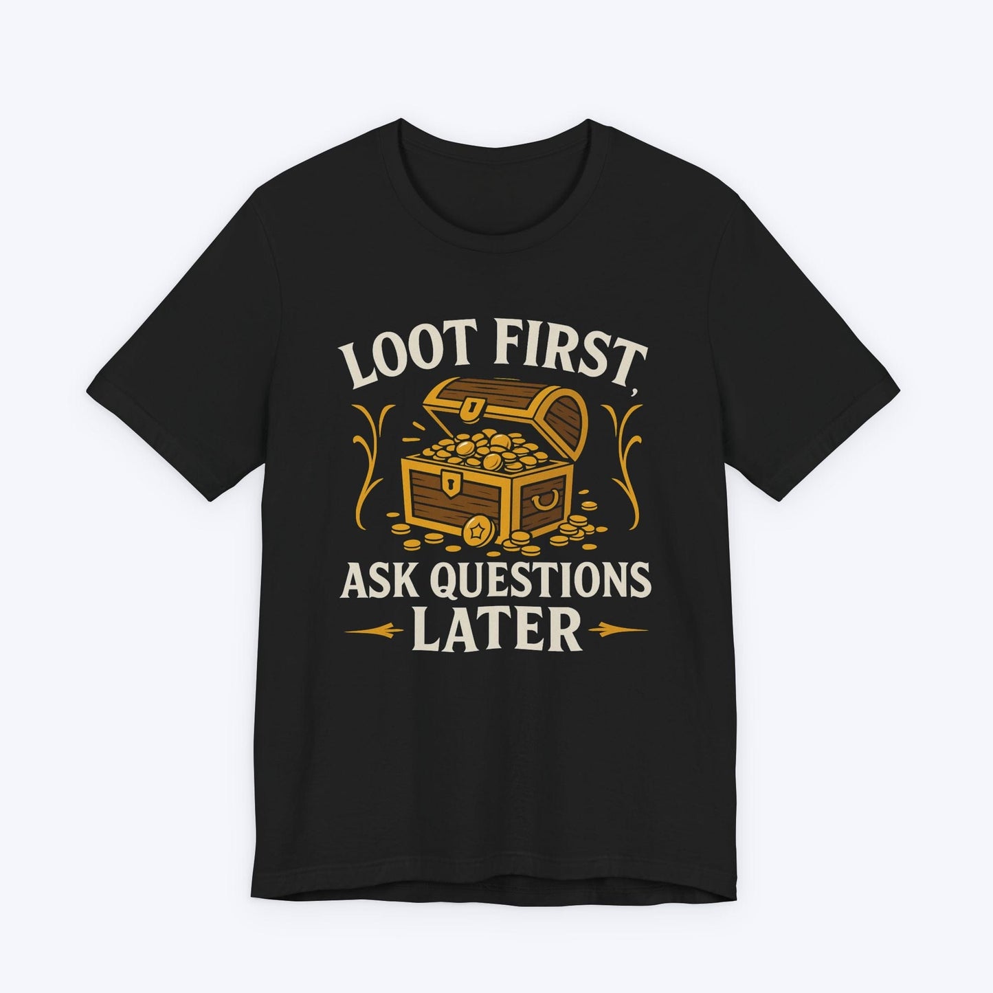 T-Shirt Black / S Loot First, Ask Questions Later T-shirt