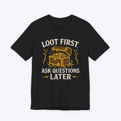 T-Shirt Black / S Loot First, Ask Questions Later T-shirt