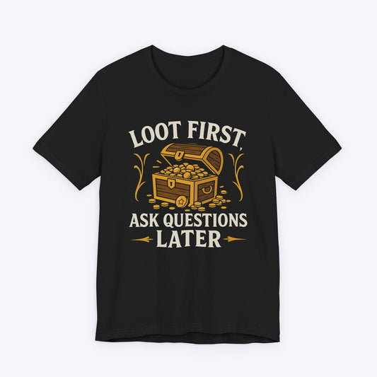 T-Shirt Black / S Loot First, Ask Questions Later T-shirt