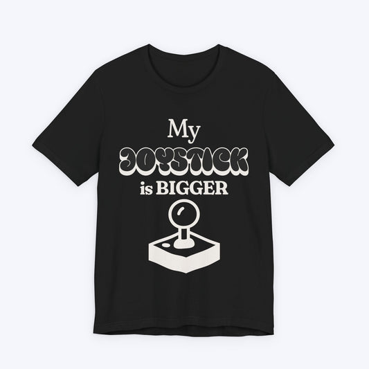 T-Shirt Black / S My Joystick is BIGGER Gamer T-shirt