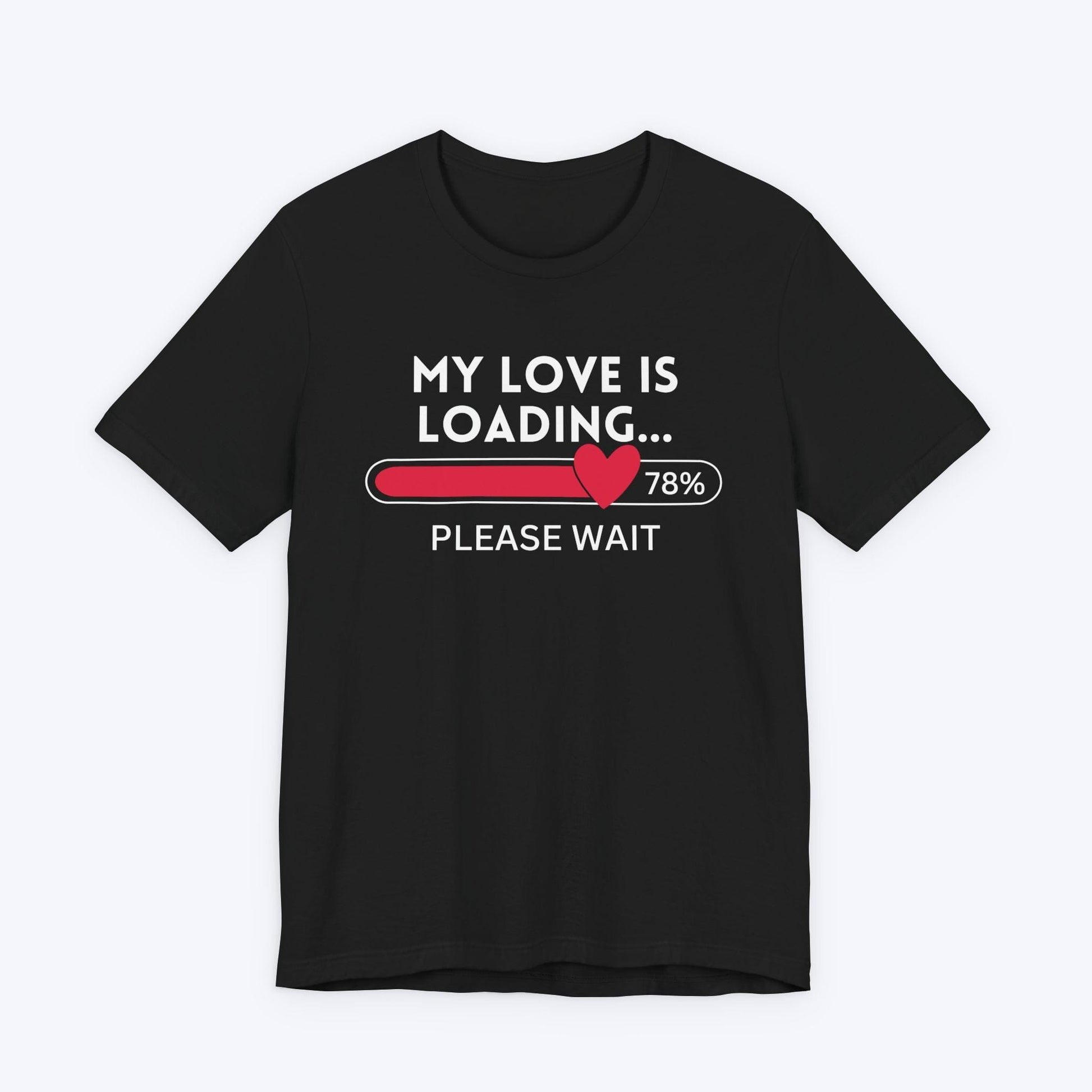 T-Shirt Black / S My Love is Loading T-shirt