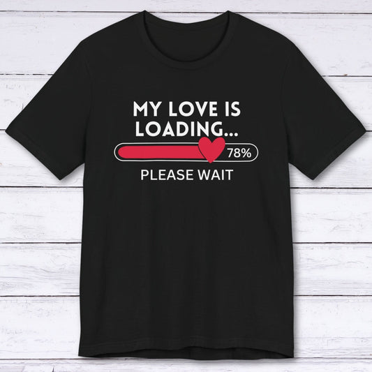 T-Shirt Black / S My Love is Loading T-shirt