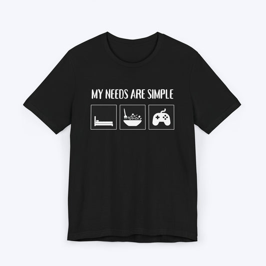 T-Shirt Black / S My Needs Are Simple Gaming T-shirt