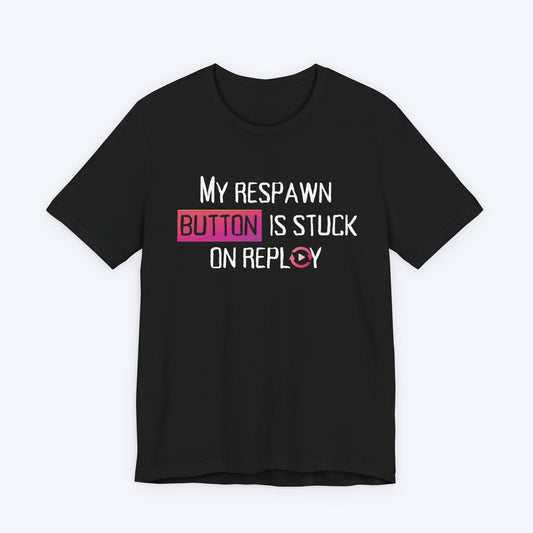 T-Shirt Black / S My Respawn Button is Stuck T-shirt