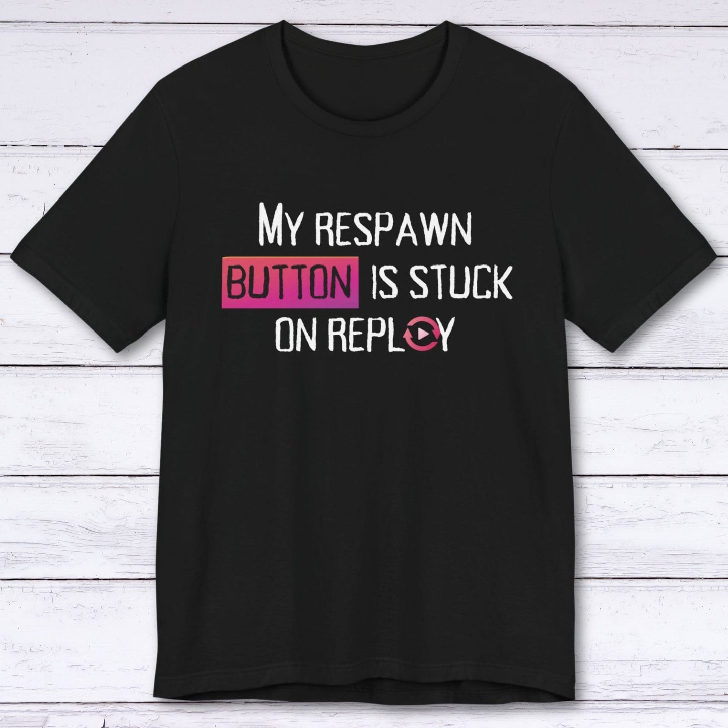 T-Shirt Black / S My Respawn Button is Stuck T-shirt