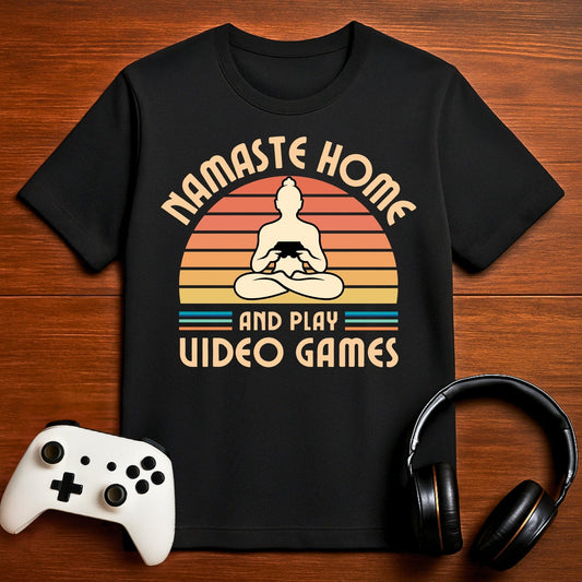 T-Shirt Black / S Namaste Home - And Play Video Games T-shirt