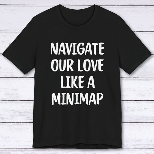 T-Shirt Black / S Navigate Our Love Like A Minimap T-shirt