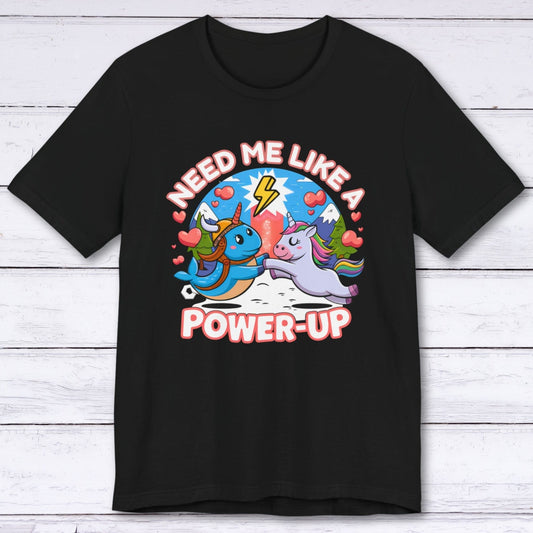 T-Shirt Black / S Need Me Like A Power-Up T-shirt