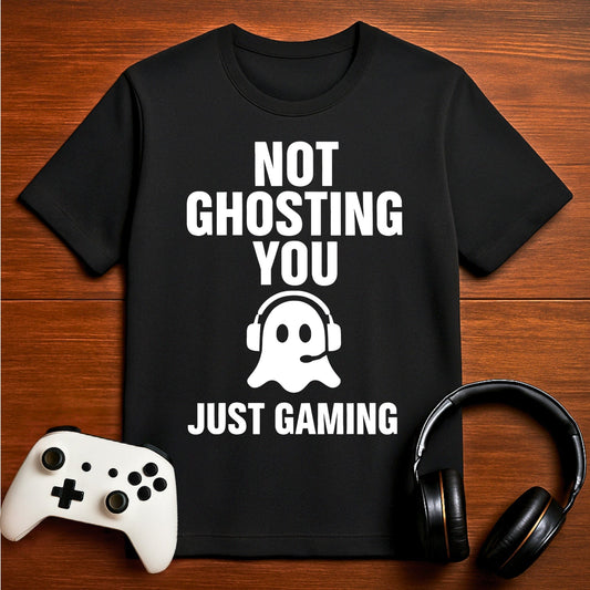 T-Shirt Black / S Not Ghosting You Gaming T-shirt