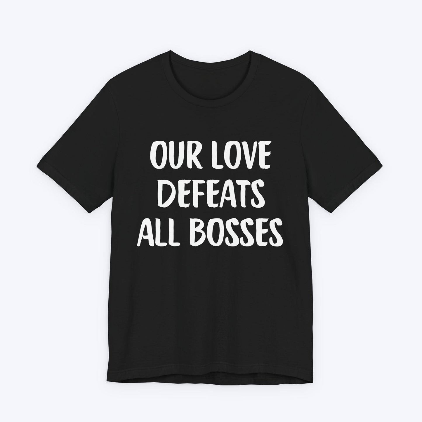T-Shirt Black / S Our Love Defeats All Bosses T-shirt