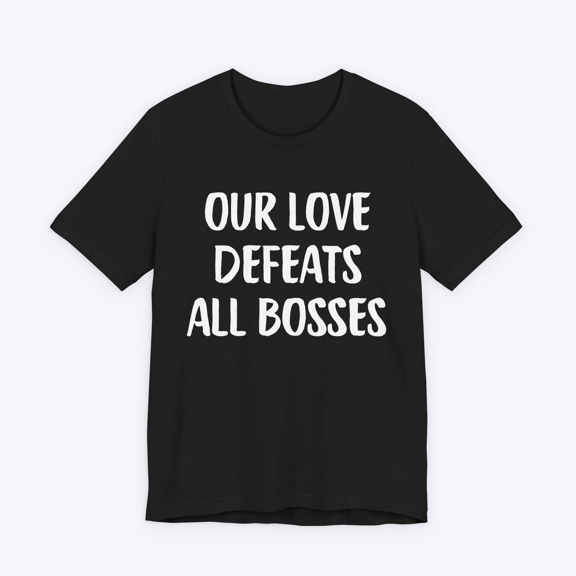 T-Shirt Black / S Our Love Defeats All Bosses T-shirt