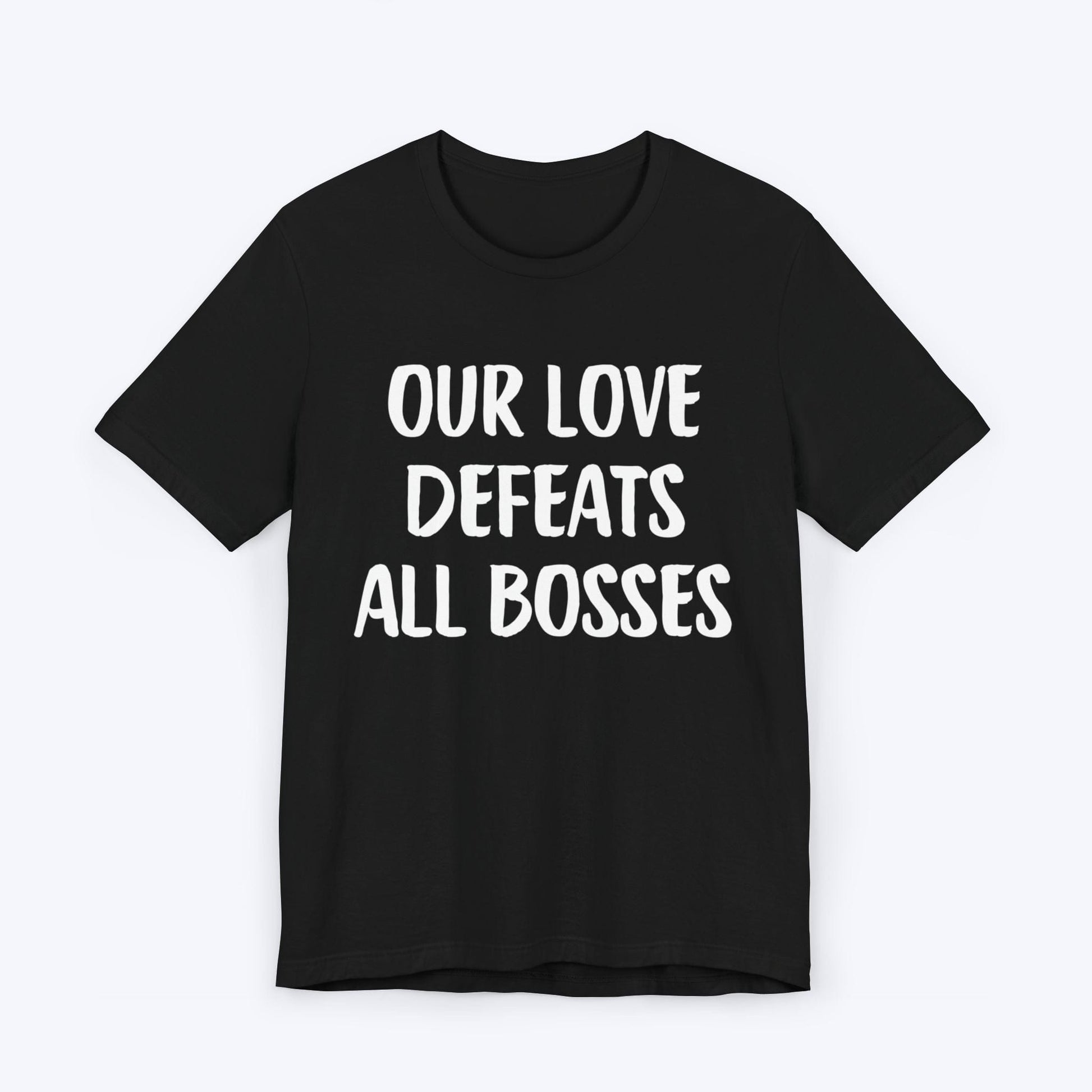 T-Shirt Black / S Our Love Defeats All Bosses T-shirt