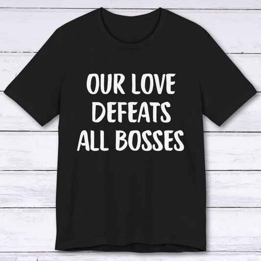 T-Shirt Black / S Our Love Defeats All Bosses T-shirt