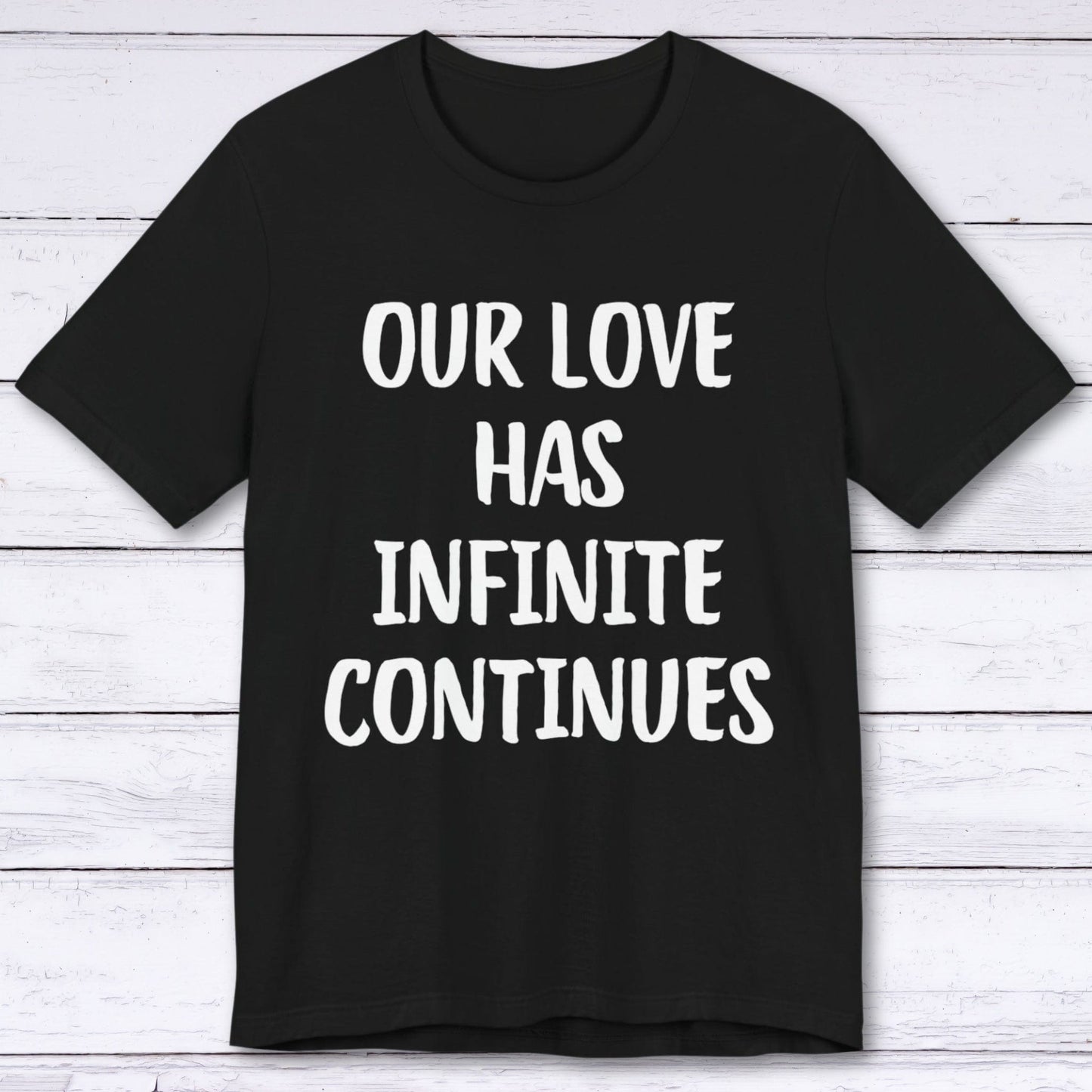 T-Shirt Black / S Our Love Has Infinite Continues T-shirt