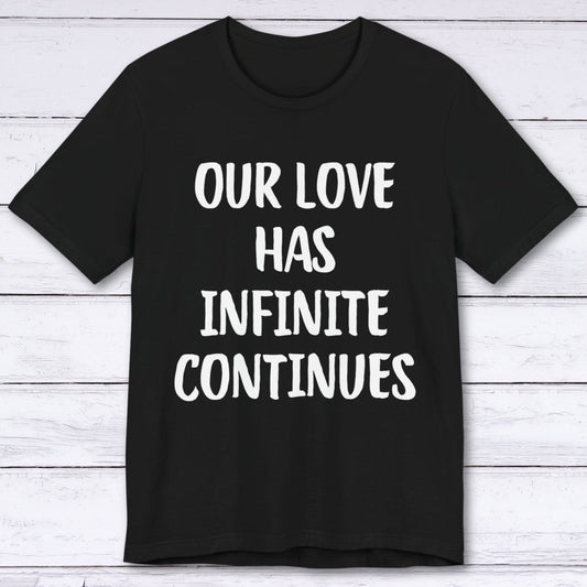 T-Shirt Black / S Our Love Has Infinite Continues T-shirt