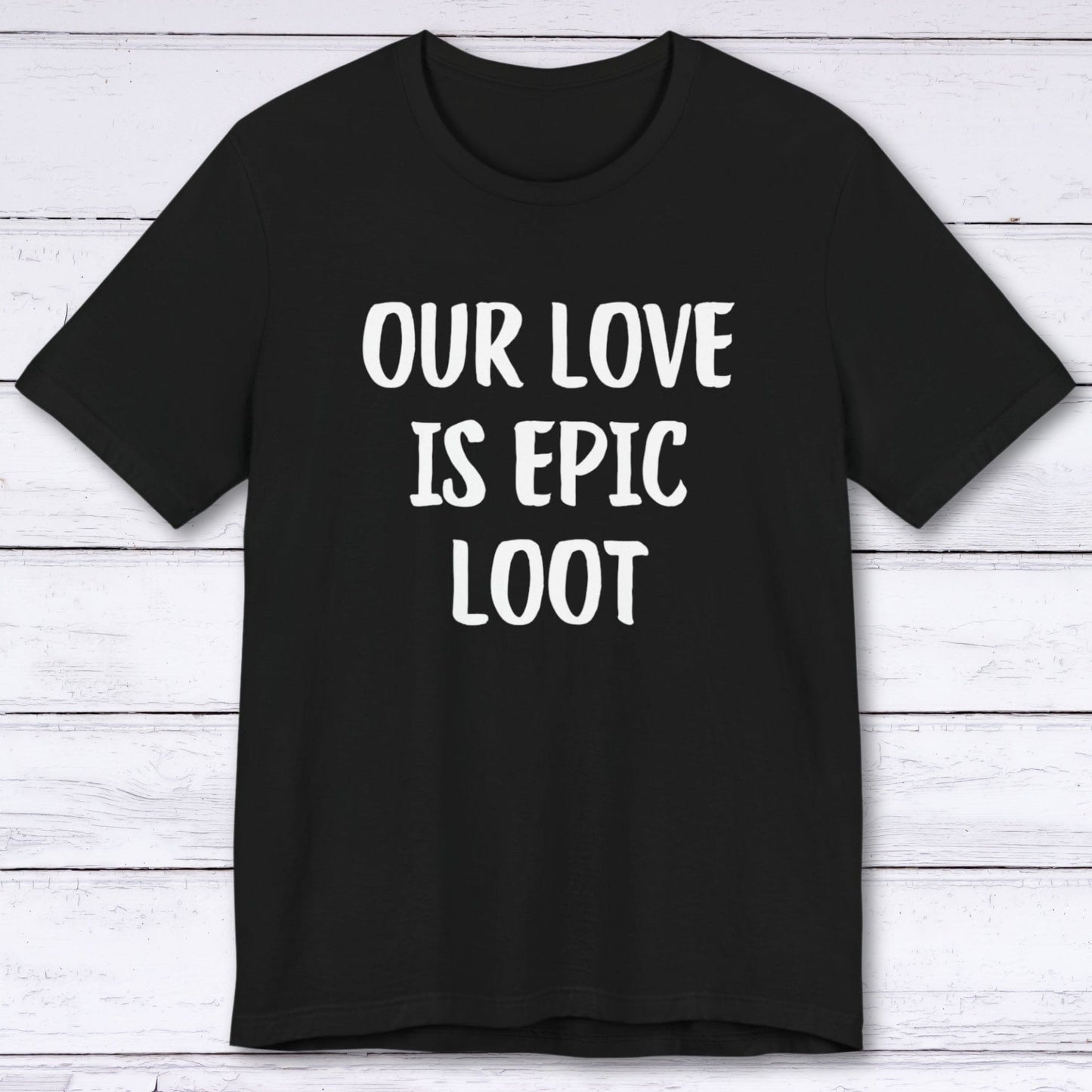 T-Shirt Black / S Our Love Is Epic Loot T-shirt