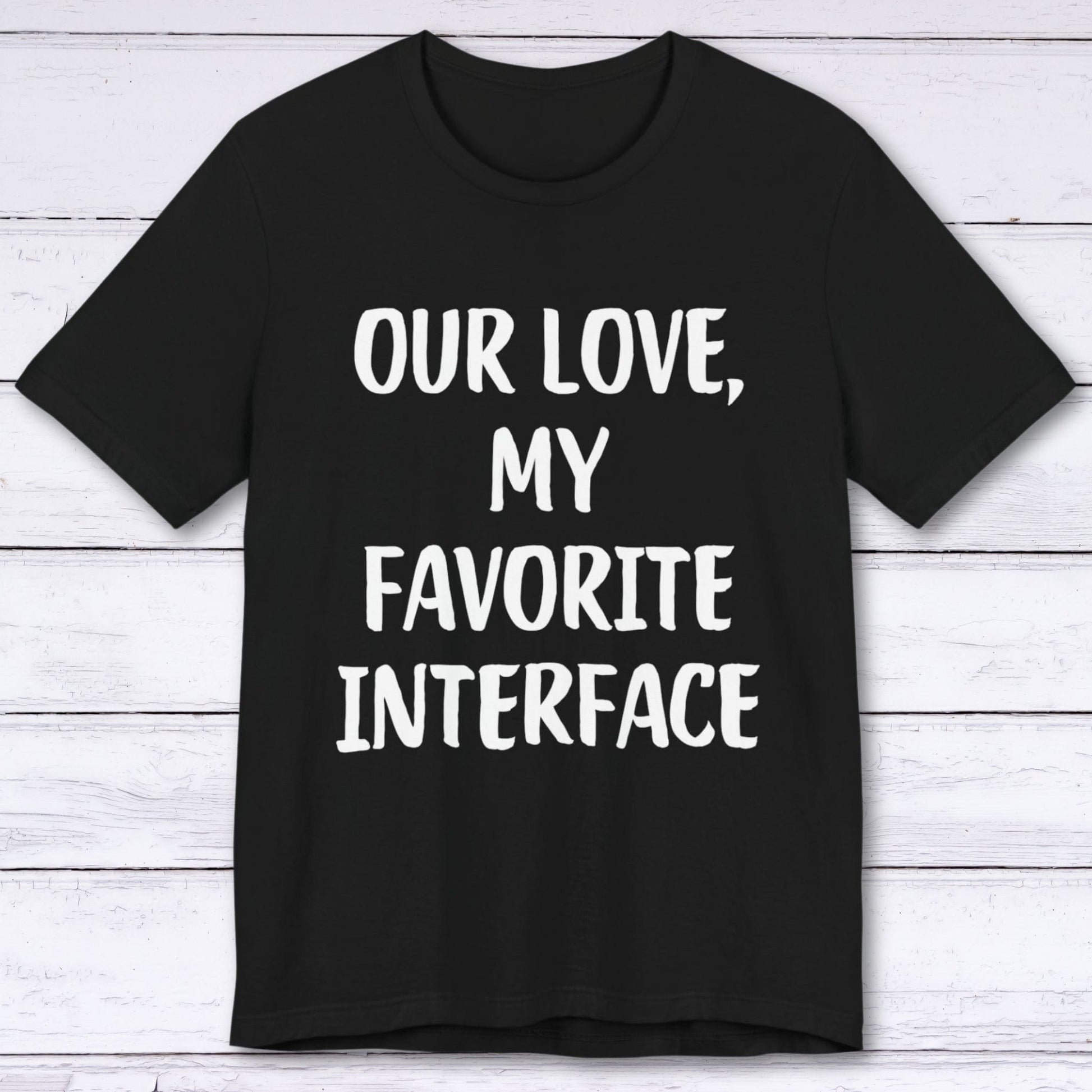 T-Shirt Black / S Our Love, My Favorite Interface T-shirt