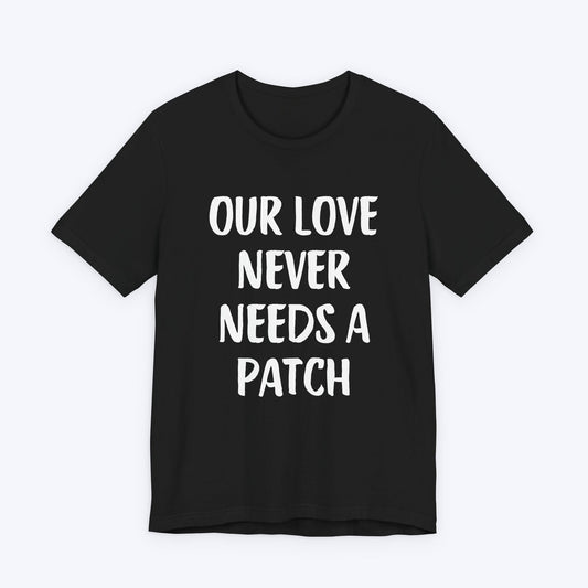 T-Shirt Black / S Our Love Never Needs A Patch T-shirt