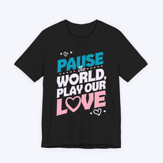 T-Shirt Black / S Pause The World, Play Our Love T-shirt