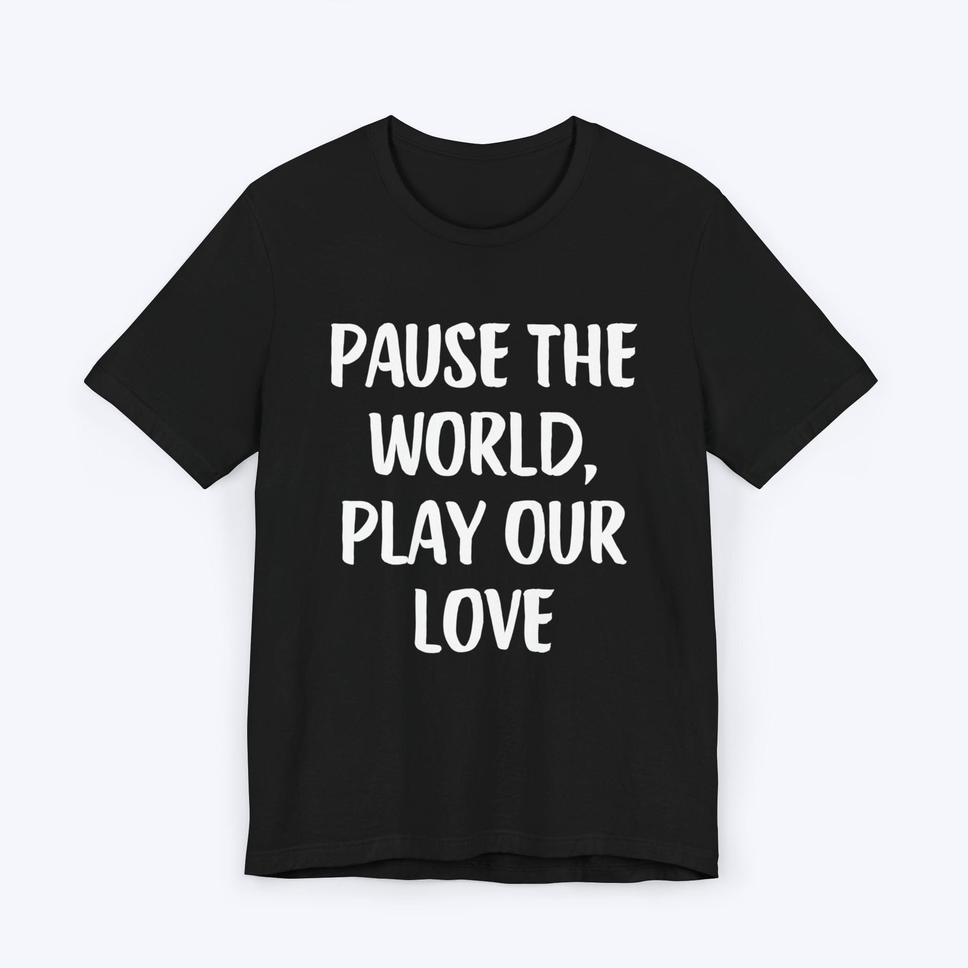 T-Shirt Black / S Pause The World, Play Our Love T-shirt