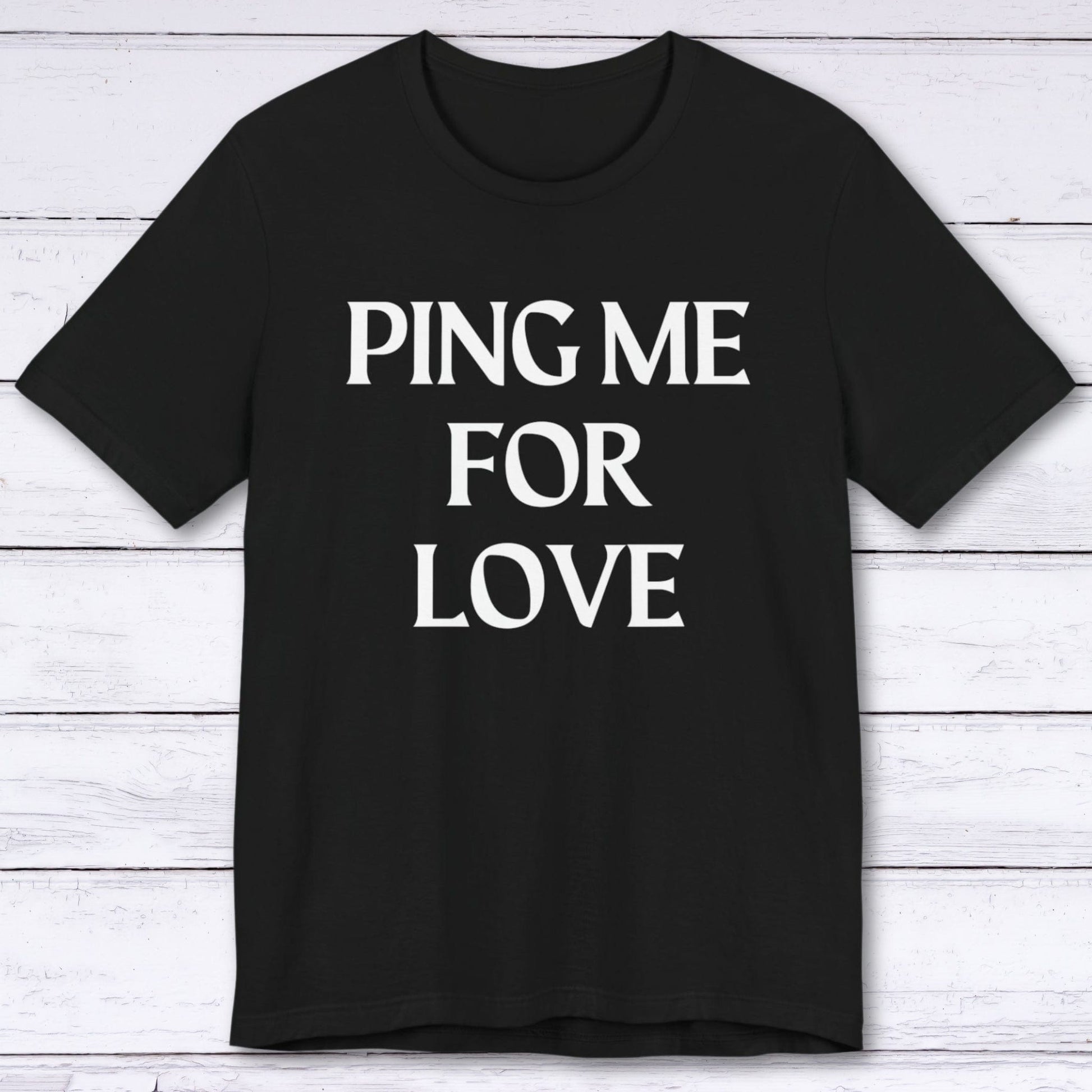 T-Shirt Black / S Ping Me For Love T-shirt