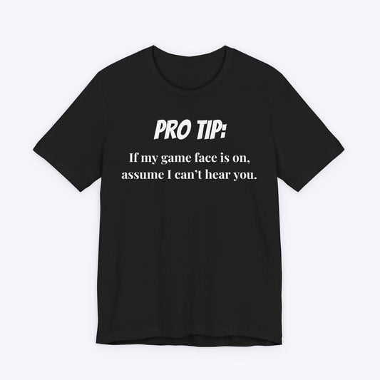 T-Shirt Black / S Pro Tip: Assume I Can't Hear You T-shirt