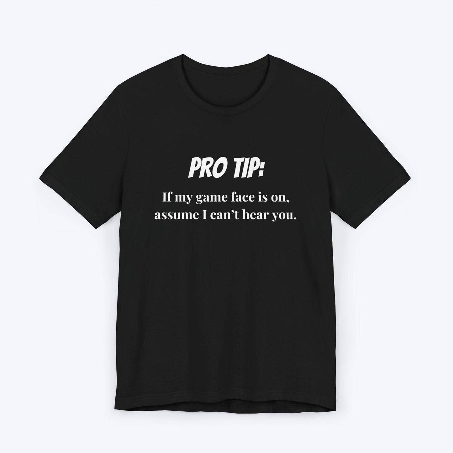 T-Shirt Black / S Pro Tip: Assume I Can't Hear You T-shirt