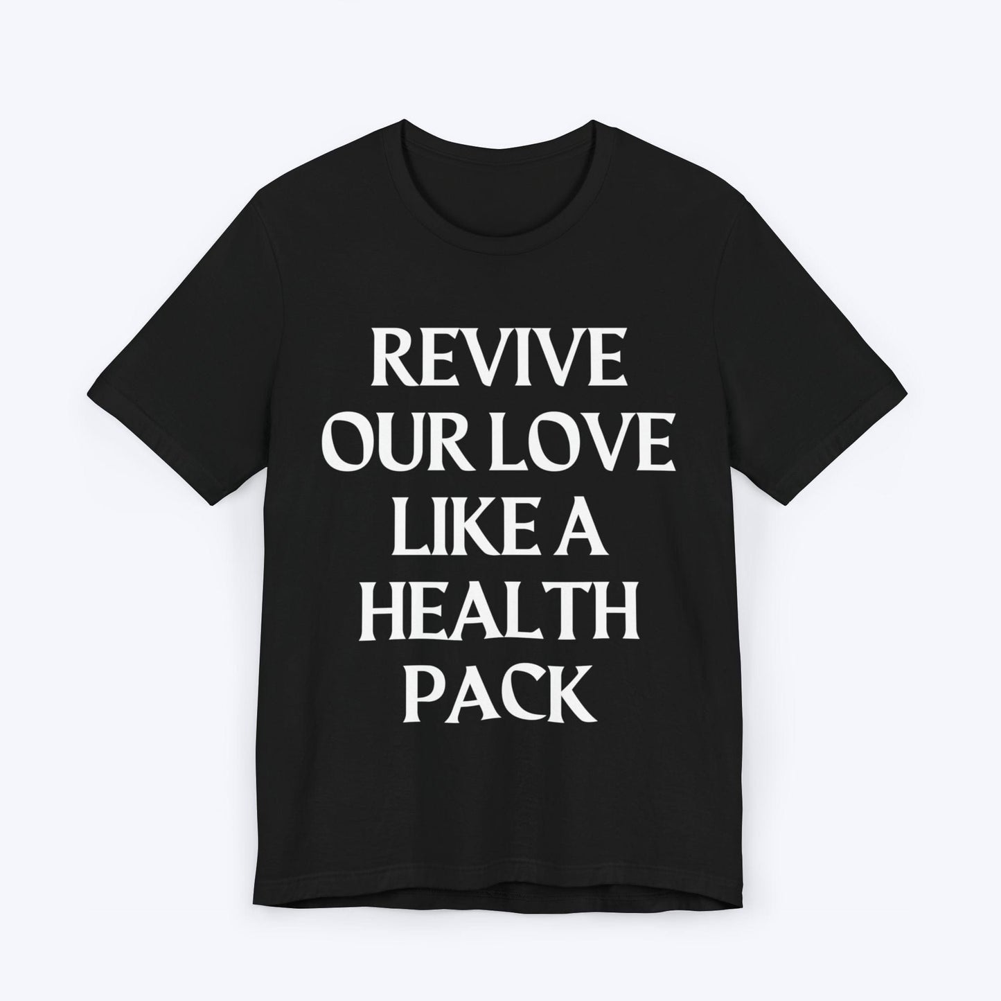 T-Shirt Black / S Revive Our Love Like A Health Pack T-shirt